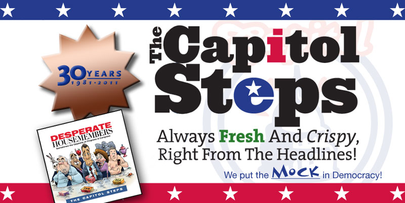 The Capitol Steps:  Always Fresh and Crispy, Right from the Headlines!